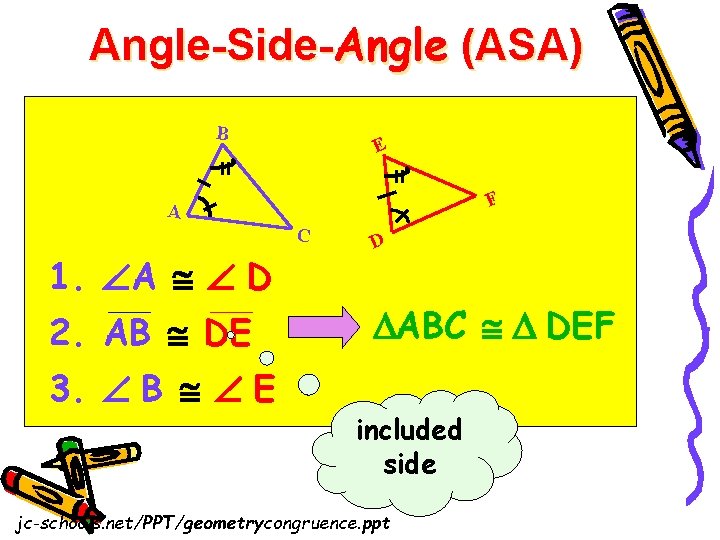 Angle-Side-Angle (ASA) B E F A C 1. A D 2. AB DE 3.