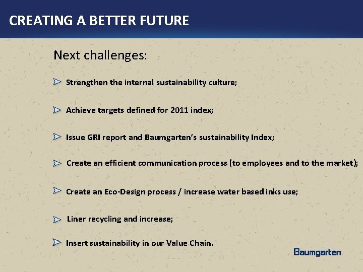 CREATING A BETTER FUTURE Next challenges: Strengthen the internal sustainability culture; Achieve targets defined