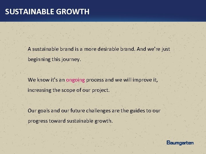 SUSTAINABLE GROWTH A sustainable brand is a more desirable brand. And we're just beginning