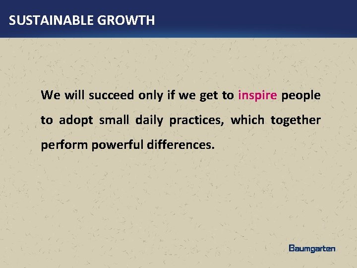 SUSTAINABLE GROWTH We will succeed only if we get to inspire people to adopt