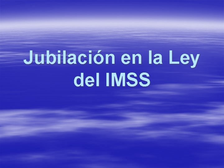 Jubilación en la Ley del IMSS 