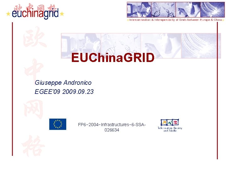EUChina. GRID Giuseppe Andronico EGEE’ 09 2009. 23 FP 6− 2004−Infrastructures− 6 -SSA 026634