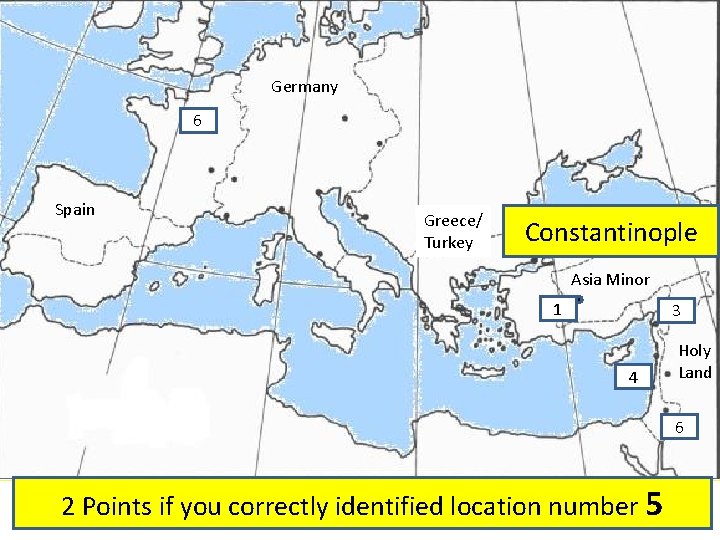 Germany 6 Spain Greece/ Turkey Constantinople Asia Minor 1 3 4 Holy Land 6