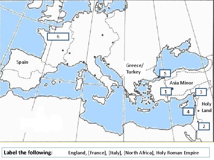 6 Spain Greece/ Turkey 5 Asia Minor 1 3 4 Holy Land 2 Label