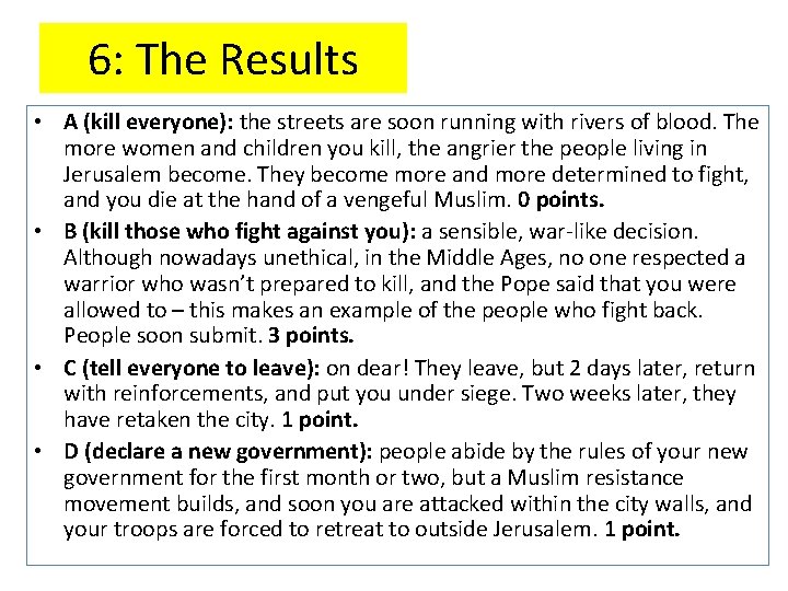 6: The Results • A (kill everyone): the streets are soon running with rivers