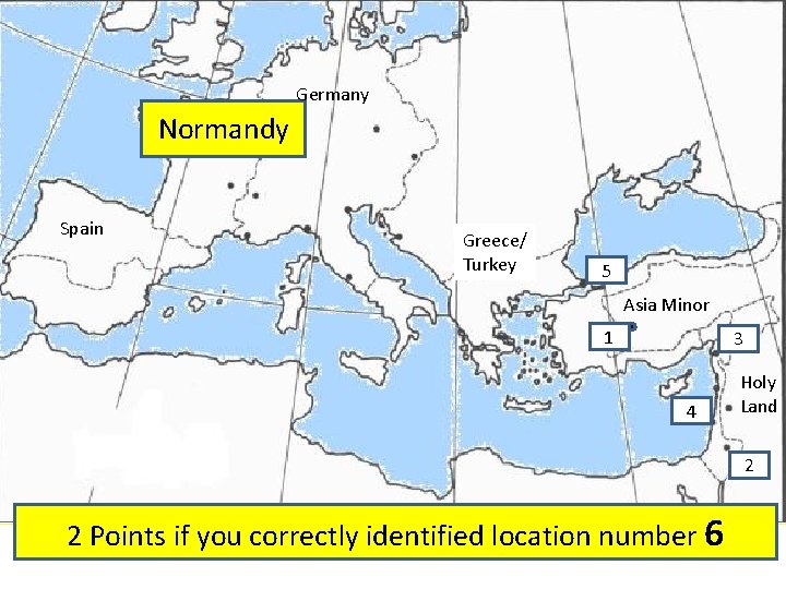 Germany Normandy Spain Greece/ Turkey 5 Asia Minor 1 3 4 Holy Land 2