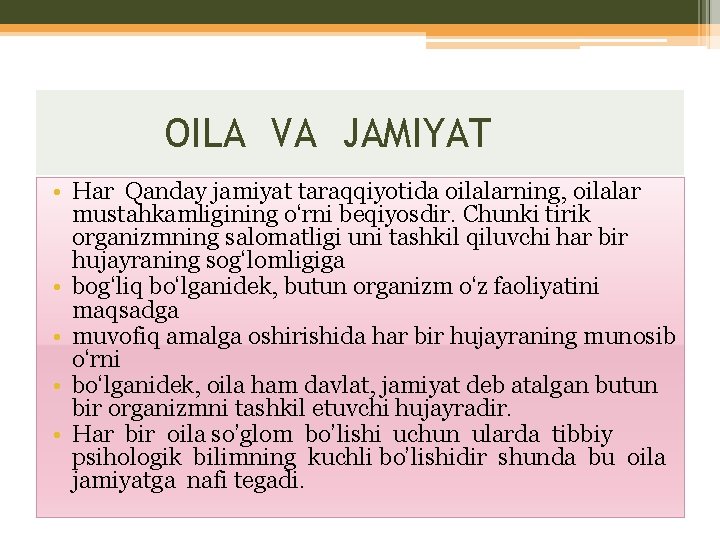 OILA VA JAMIYAT • Har Qanday jamiyat taraqqiyotida oilalarning, oilalar mustahkamligining o‘rni beqiyosdir. Chunki