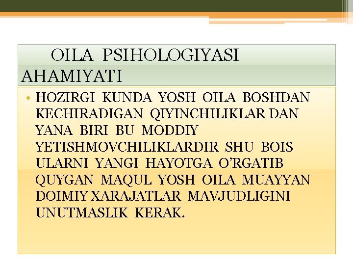 OILA PSIHOLOGIYASI AHAMIYATI • HOZIRGI KUNDA YOSH OILA BOSHDAN KECHIRADIGAN QIYINCHILIKLAR DAN YANA BIRI