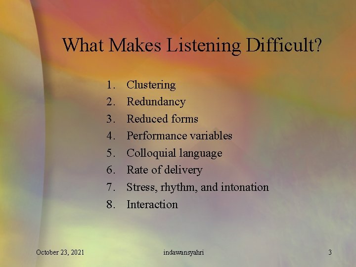 What Makes Listening Difficult? 1. 2. 3. 4. 5. 6. 7. 8. October 23,