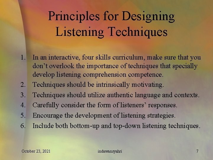 Principles for Designing Listening Techniques 1. In an interactive, four skills curriculum, make sure