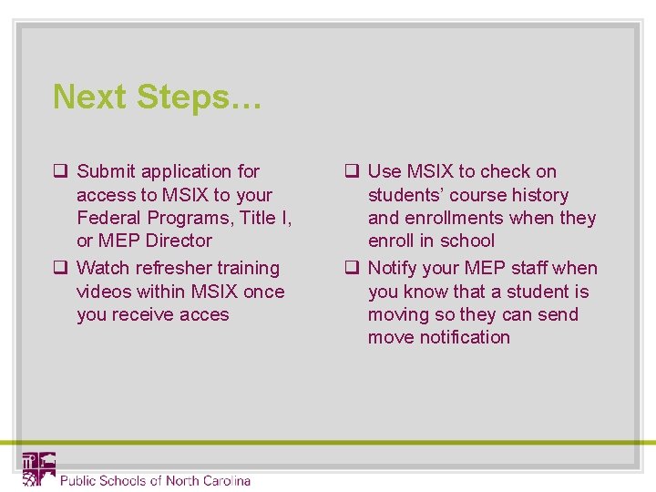 Next Steps… q Submit application for access to MSIX to your Federal Programs, Title