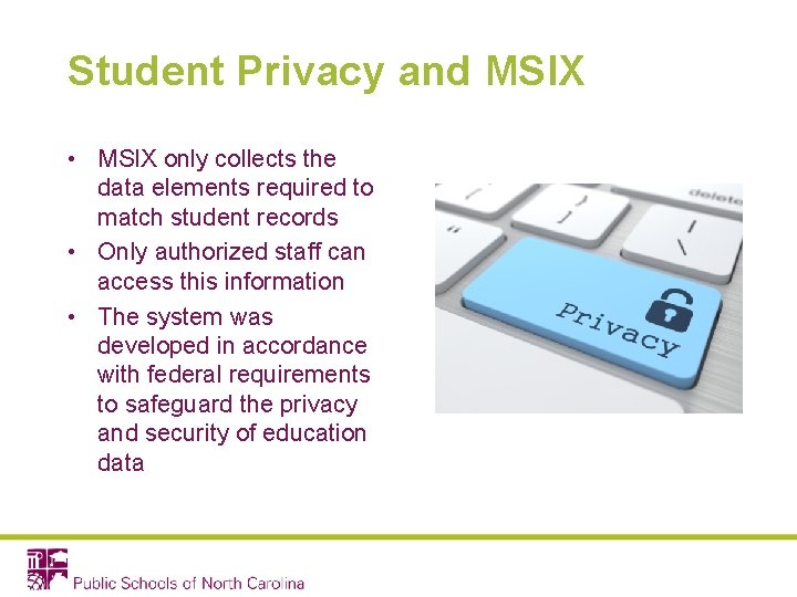 Student Privacy and MSIX • MSIX only collects the data elements required to match