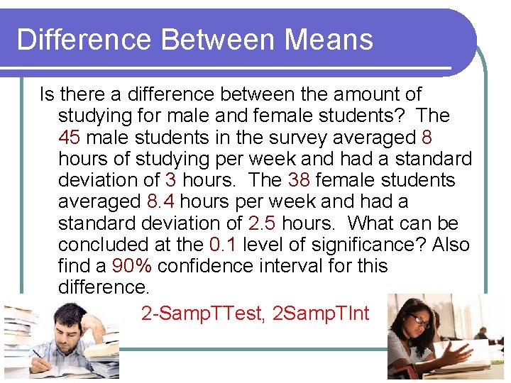 Difference Between Means Is there a difference between the amount of studying for male Difference Between Means Is there a difference between the amount of studying for male