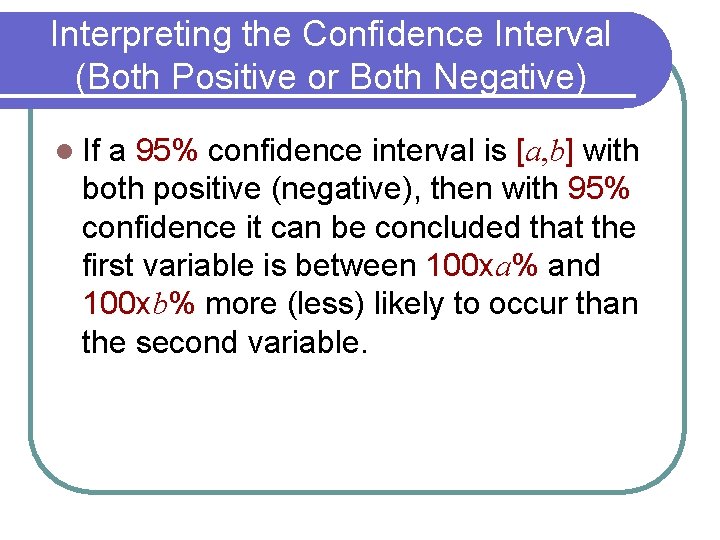 Interpreting the Confidence Interval (Both Positive or Both Negative) l If a 95% confidence Interpreting the Confidence Interval (Both Positive or Both Negative) l If a 95% confidence