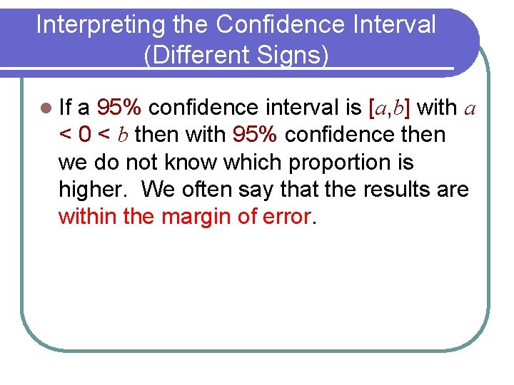 Interpreting the Confidence Interval (Different Signs) l If a 95% confidence interval is [a,