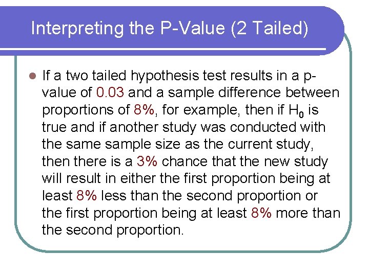 Interpreting the P-Value (2 Tailed) l If a two tailed hypothesis test results in