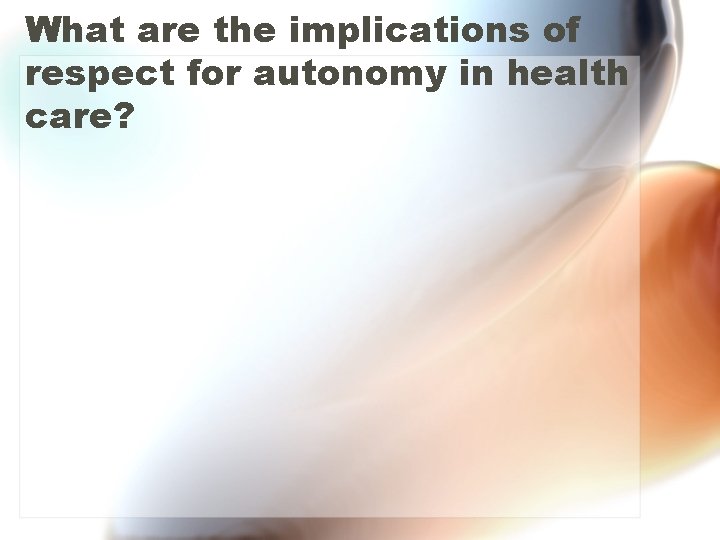 What are the implications of respect for autonomy in health care? 