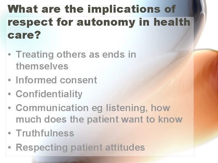 What are the implications of respect for autonomy in health care? • Treating others