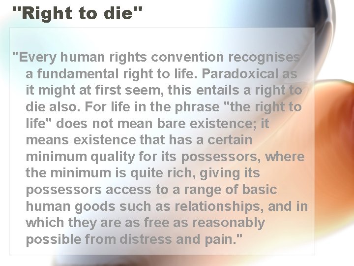 "Right to die" "Every human rights convention recognises a fundamental right to life. Paradoxical