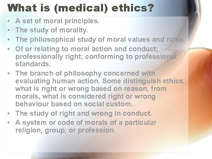 What is (medical) ethics? • • A set of moral principles. The study of