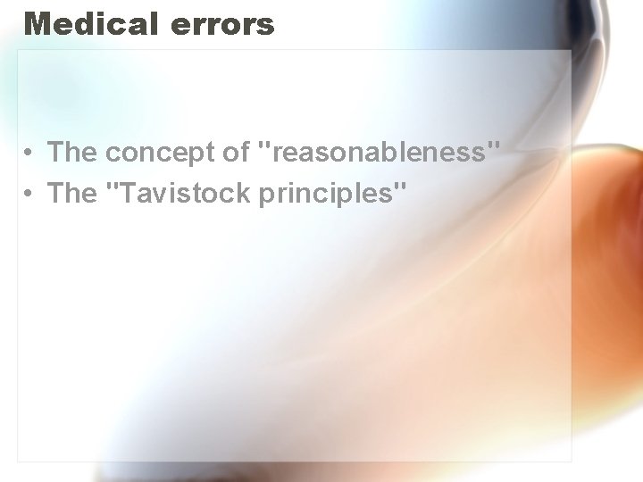 Medical errors • The concept of "reasonableness" • The "Tavistock principles" 