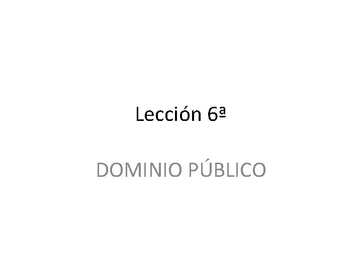 Lección 6ª DOMINIO PÚBLICO 