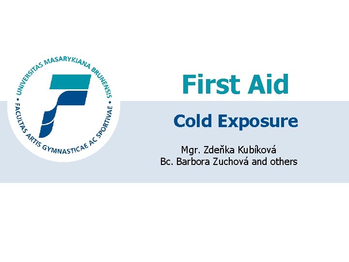 First Aid Cold Exposure Mgr. Zdeňka Kubíková Bc. Barbora Zuchová and others 