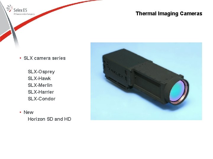 Thermal Imaging Cameras • SLX camera series SLX-Osprey SLX-Hawk SLX-Merlin SLX-Harrier SLX-Condor • New