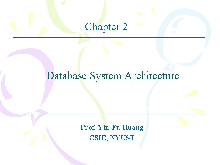 Chapter 2 Database System Architecture Prof. Yin-Fu Huang CSIE, NYUST 