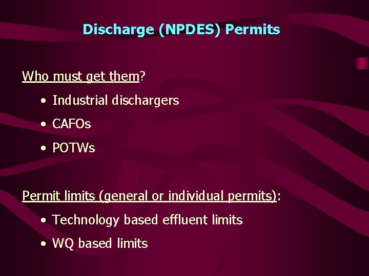 Discharge (NPDES) Permits Who must get them? • Industrial dischargers • CAFOs • POTWs