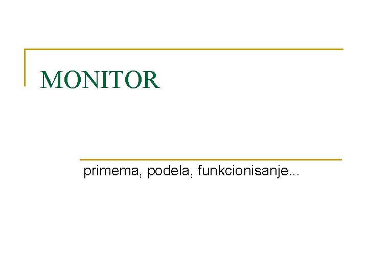 MONITOR primema, podela, funkcionisanje. . . 