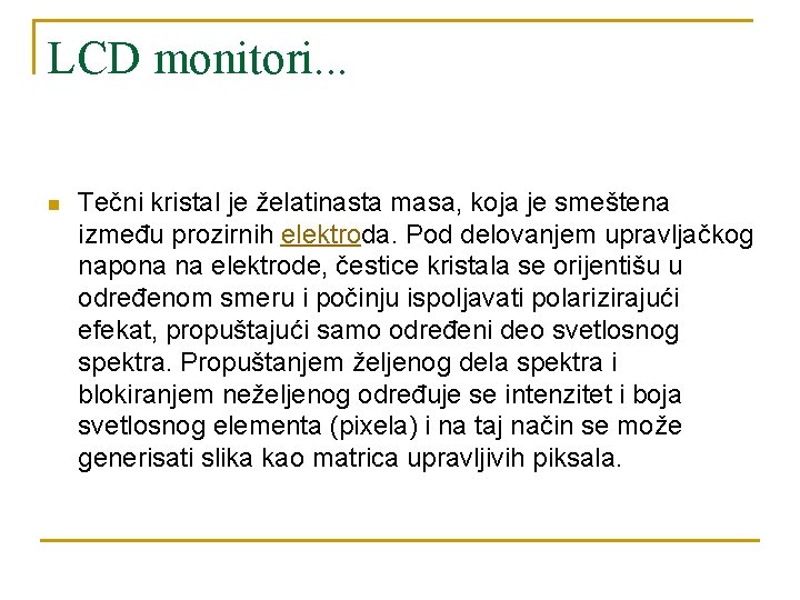 LCD monitori. . . n Tečni kristal je želatinasta masa, koja je smeštena između