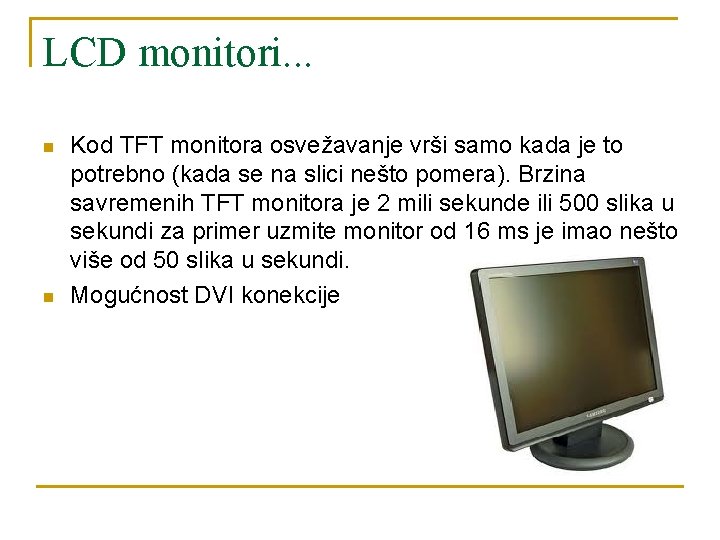 LCD monitori. . . n n Kod TFT monitora osvežavanje vrši samo kada je