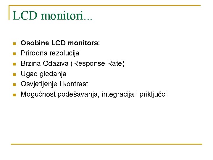 LCD monitori. . . n n n Osobine LCD monitora: Prirodna rezolucija Brzina Odaziva LCD monitori. . . n n n Osobine LCD monitora: Prirodna rezolucija Brzina Odaziva
