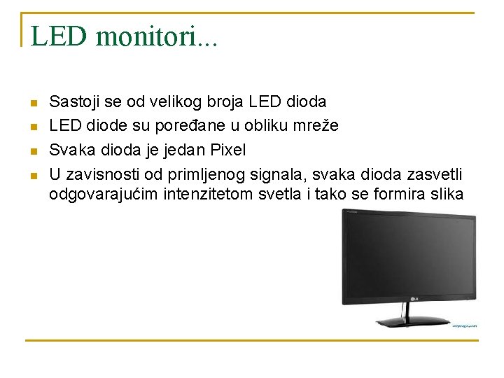 LED monitori. . . n n Sastoji se od velikog broja LED diode su LED monitori. . . n n Sastoji se od velikog broja LED diode su