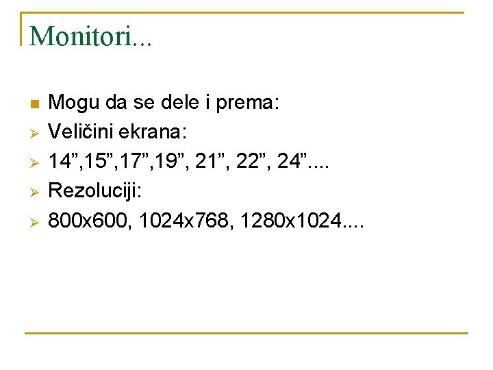 Monitori. . . n Ø Ø Mogu da se dele i prema: Veličini ekrana: