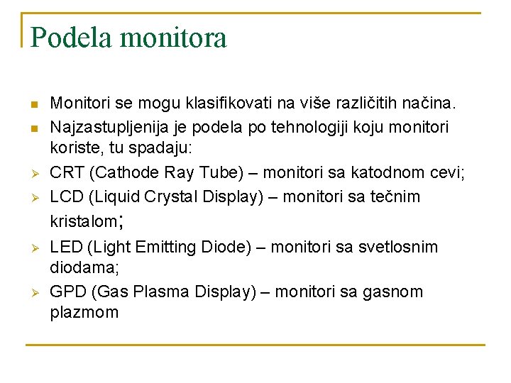 Podela monitora n n Ø Ø Monitori se mogu klasifikovati na više različitih načina.