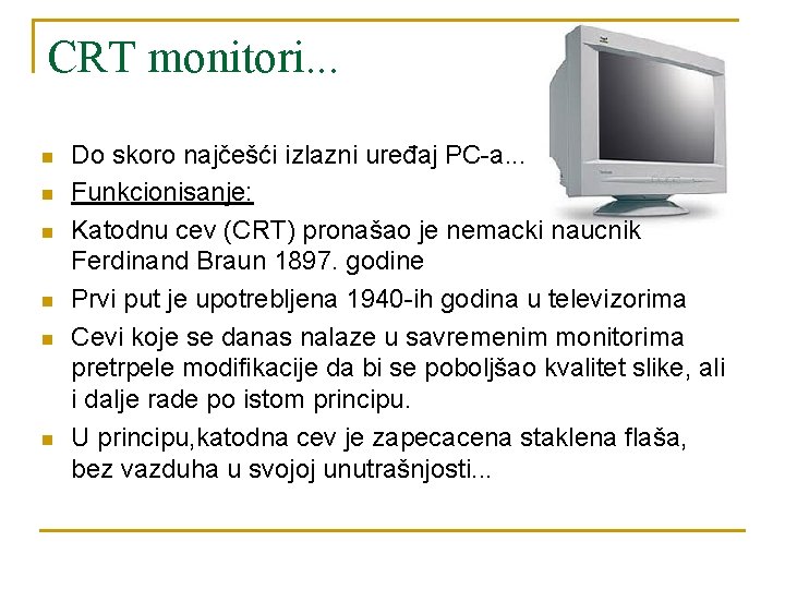 CRT monitori. . . n n n Do skoro najčešći izlazni uređaj PC-a. .