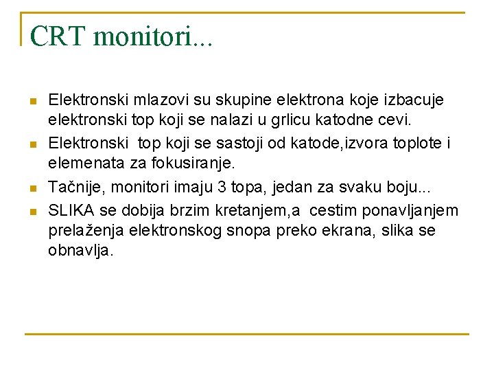 CRT monitori. . . n n Elektronski mlazovi su skupine elektrona koje izbacuje elektronski CRT monitori. . . n n Elektronski mlazovi su skupine elektrona koje izbacuje elektronski