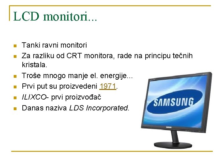 LCD monitori. . . n n n Tanki ravni monitori Za razliku od CRT