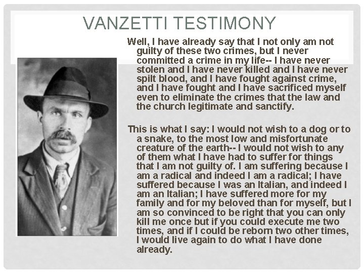 VANZETTI TESTIMONY Well, I have already say that I not only am not guilty