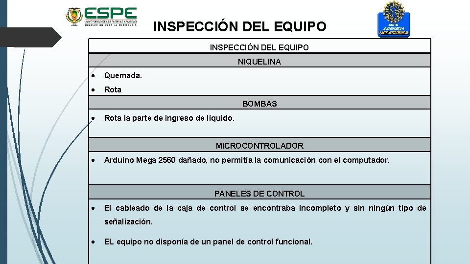 INSPECCIÓN DEL EQUIPO NIQUELINA Quemada. Rota BOMBAS Rota la parte de ingreso de líquido.