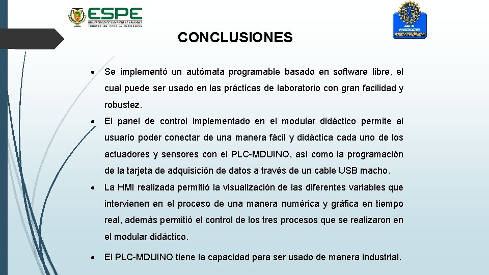 CONCLUSIONES Se implementó un autómata programable basado en software libre, el cual puede ser