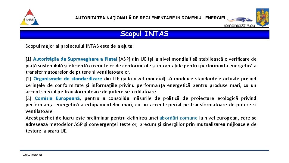 AUTORITATEA NAŢIONALĂ DE REGLEMENTARE ÎN DOMENIUL ENERGIEI Scopul INTAS Scopul major al proiectului INTAS