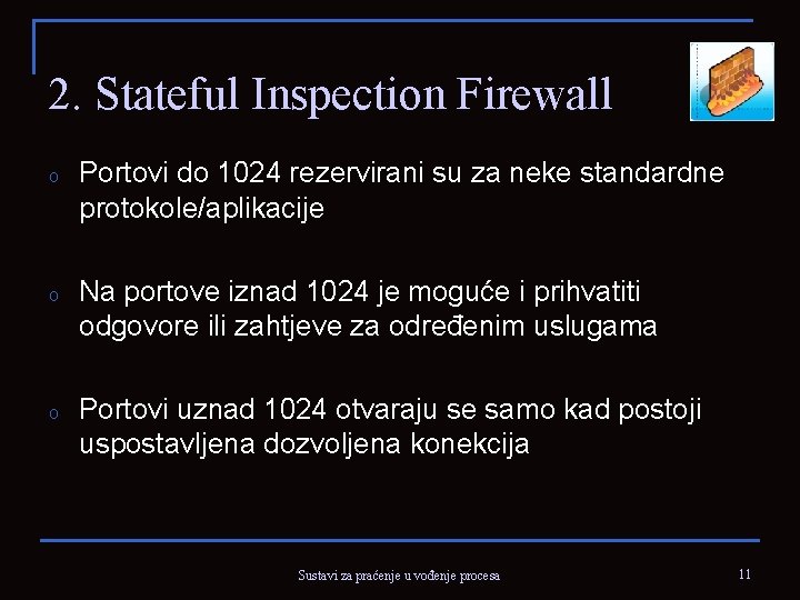 2. Stateful Inspection Firewall o Portovi do 1024 rezervirani su za neke standardne protokole/aplikacije