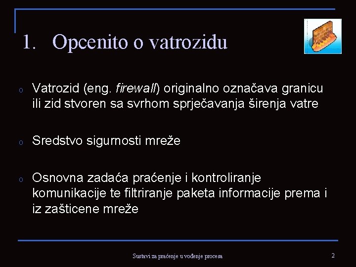 1. Opcenito o vatrozidu o Vatrozid (eng. firewall) originalno označava granicu ili zid stvoren