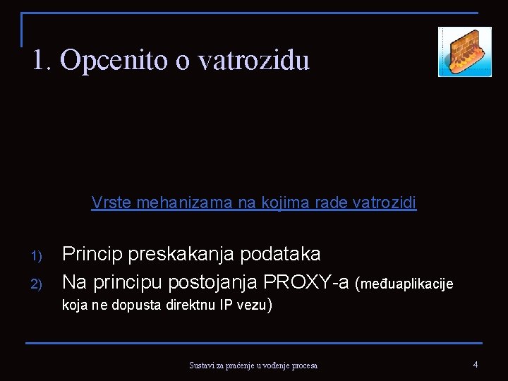 1. Opcenito o vatrozidu Vrste mehanizama na kojima rade vatrozidi 1) 2) Princip preskakanja