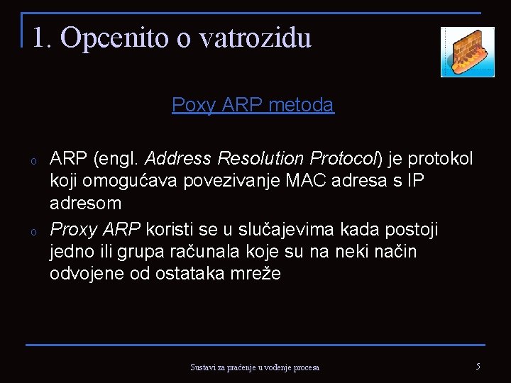 1. Opcenito o vatrozidu Poxy ARP metoda o o ARP (engl. Address Resolution Protocol)