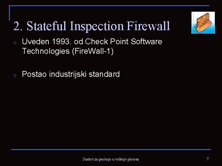 2. Stateful Inspection Firewall o Uveden 1993. od Check Point Software Technologies (Fire. Wall-1)