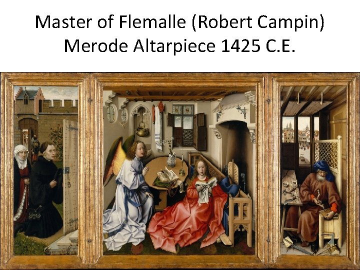 Master of Flemalle (Robert Campin) Merode Altarpiece 1425 C. E. 